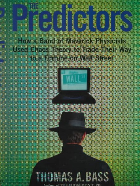 The Predictors: How a Band of Maverick Physicists Used Chaos Theory to Trade Their Way to a Fortune on Wall Street cover
