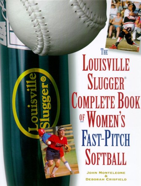 The Louisville Slugger Complete Book of Women's Fast-Pitch Softball cover