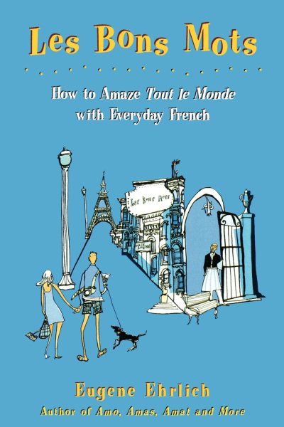 Les Bons Mots: How to Amaze Tout Le Monde with Everyday French cover