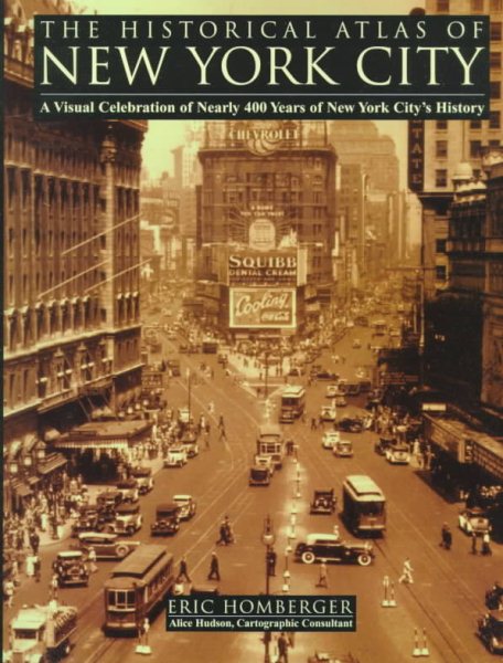 The Historical Atlas of New York City: A Visual Celebration of Nearly 400 Years of New York City's History