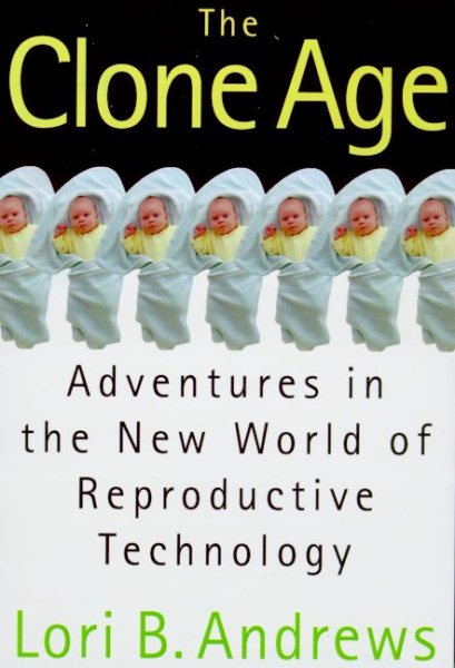 The Clone Age : Adventures in the New World of Reproductive Technology cover