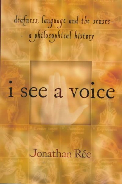 I See a Voice: Deafness, Language and the Senses--A Philosophical History cover