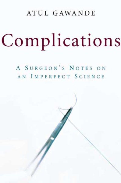 Complications: A Surgeon's Notes on an Imperfect Science cover