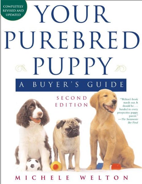 Your Purebred Puppy, Second Edition: A Buyer's Guide, Completely Revised and Updated