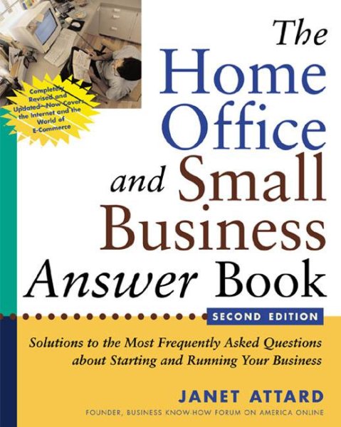 The Home Office and Small Business Answer Book: Solutions to the Most Frequently Asked Questions about Starting and Running Your Business cover