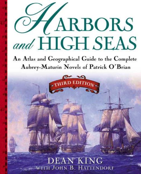 Harbors and High Seas, 3rd Edition : An Atlas and Geographical Guide to the Complete Aubrey-Maturin Novels of Patrick O'Brian, Third Edition cover