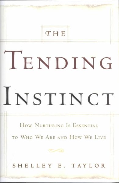 The Tending Instinct: How Nurturing is Essential to Who We Are and How We Live cover
