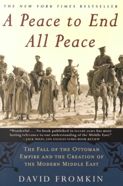 A Peace to End All Peace: The Fall of the Ottoman Empire and the Creation of the Modern Middle East cover