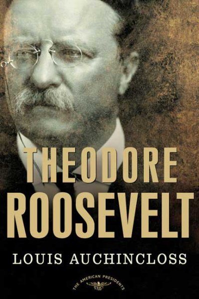 Theodore Roosevelt: The American Presidents Series: The 26th President, 1901-1909 cover