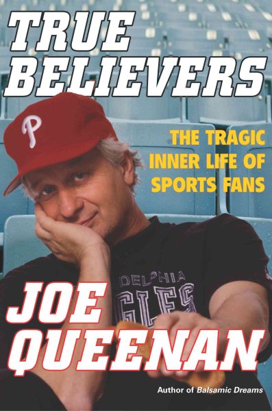 True Believers: The Tragic Inner Life of Sports Fans cover
