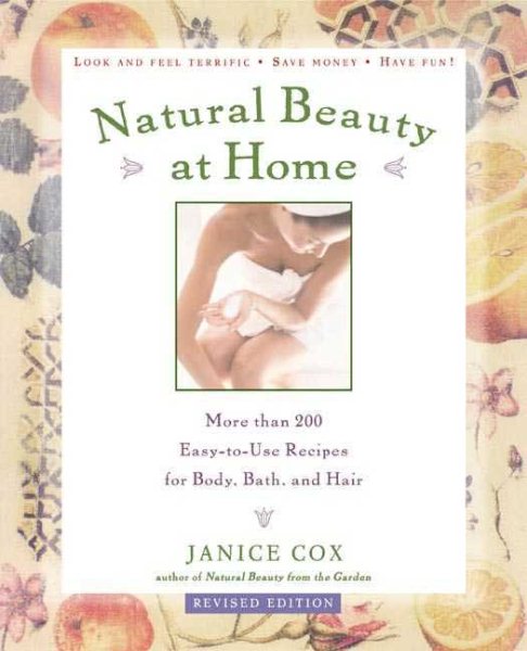 Natural Beauty at Home: More Than 250 Easy-to-Use Recipes for Body, Bath, and Hair cover