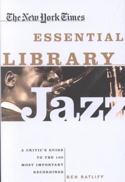 The New York Times Essential Library: Jazz: A Critic's Guide to the 100 Most Important Recordings cover