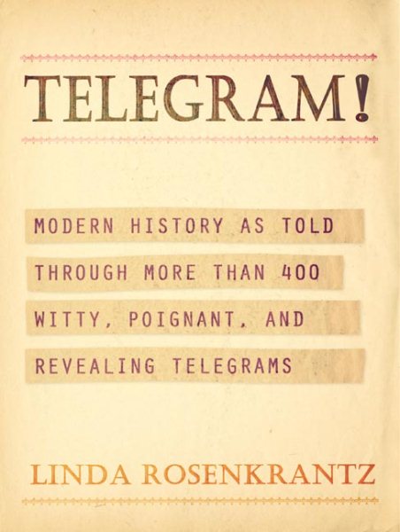 Telegram!: Modern History as Told Through More than 400 Witty, Poignant, and Revealing Telegrams