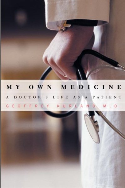 My Own Medicine: A Doctor's Life as a Patient cover