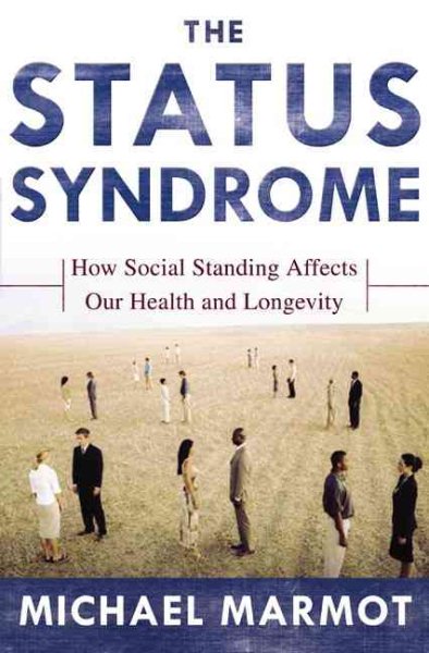 The Status Syndrome: How Social Standing Affects Our Health and Longevity cover