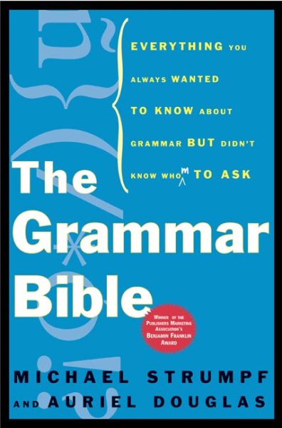 The Grammar Bible: Everything You Always Wanted to Know About Grammar but Didn't Know Whom to Ask cover