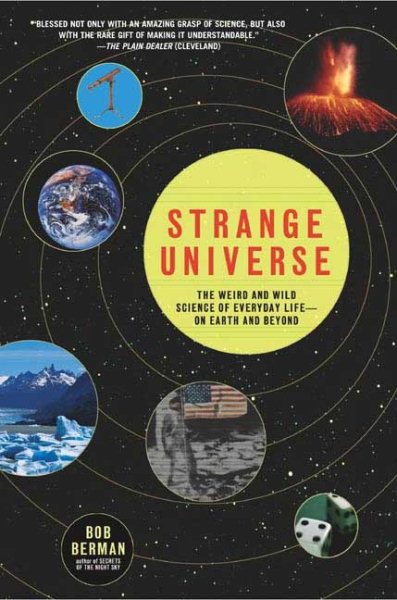 Strange Universe: The Weird and Wild Science of Everyday Life--on Earth and Beyond