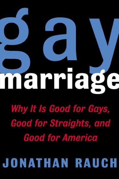 Gay Marriage: Why It Is Good for Gays, Good for Straights, and Good for America cover