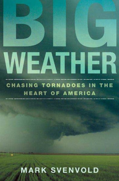 Big Weather: Chasing Tornadoes in the Heart of America cover