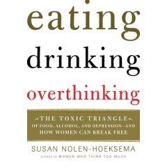 Eating, Drinking, Overthinking: The Toxic Triangle of Food, Alcohol, and Depression--and How Women Can Break Free cover