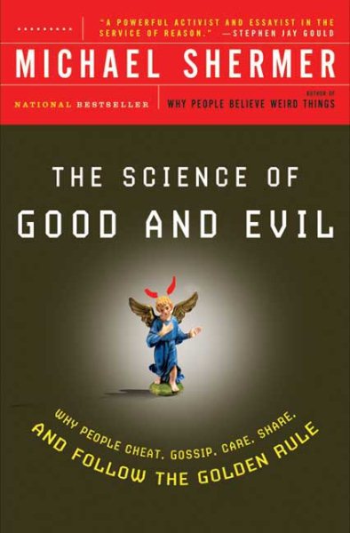 The Science of Good and Evil: Why People Cheat, Gossip, Care, Share, and Follow the Golden Rule (Holt Paperback) cover