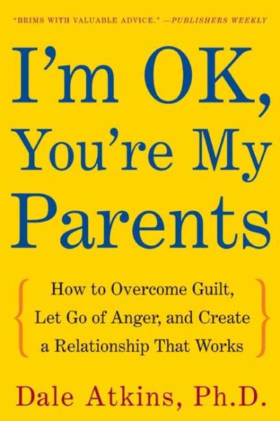 I'm OK, You're My Parents: How to Overcome Guilt, Let Go of Anger, and Create a Relationship That Works cover
