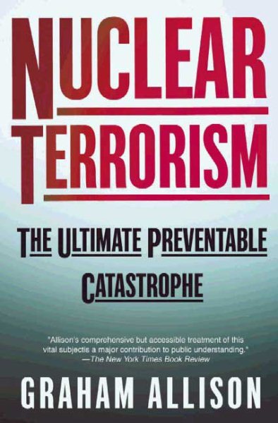 Nuclear Terrorism: The Ultimate Preventable Catastrophe cover