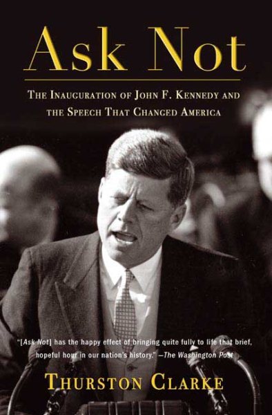 Ask Not: The Inauguration of John F. Kennedy and the Speech That Changed America cover