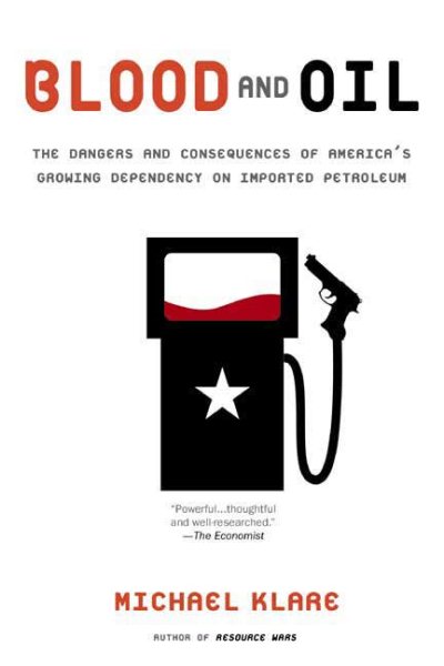 Blood and Oil: The Dangers and Consequences of America's Growing Dependency on Imported Petroleum (American Empire Project) cover