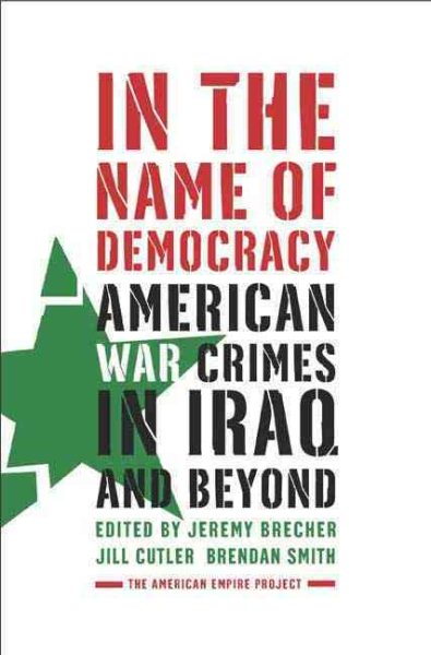In the Name of Democracy: American War Crimes in Iraq and Beyond (American Empire Project) cover