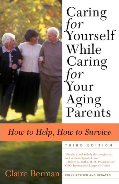 Caring for Yourself While Caring for Your Aging Parents, Third Edition: How to Help, How to Survive cover