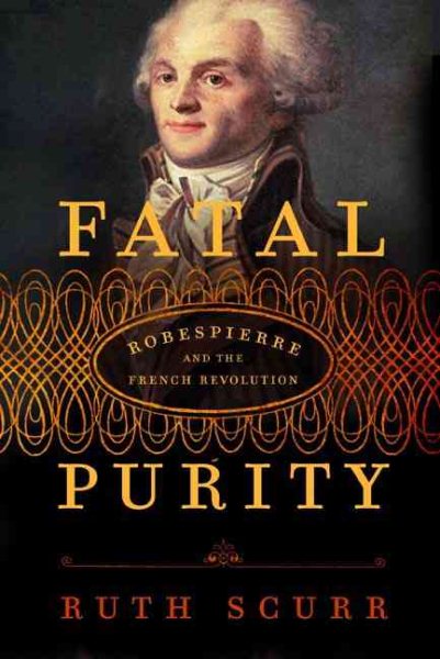 Fatal Purity: Robespierre and the French Revolution cover
