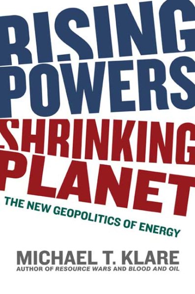 Rising Powers, Shrinking Planet: The New Geopolitics of Energy cover