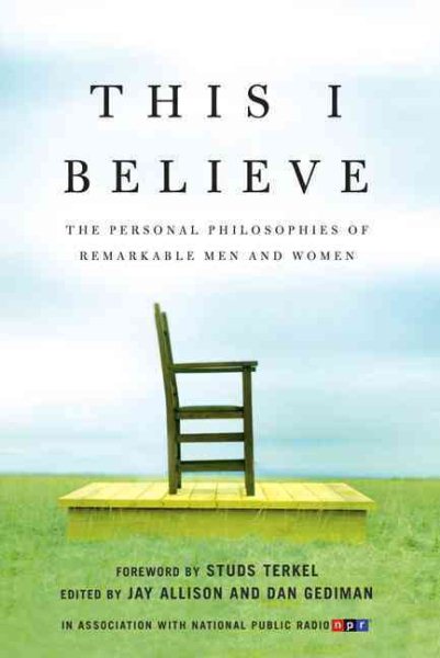 This I Believe: The Personal Philosophies of Remarkable Men and Women cover