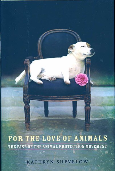 For the Love of Animals: The Rise of the Animal Protection Movement cover
