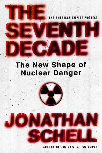 The Seventh Decade: The New Shape of Nuclear Danger (American Empire Project) cover