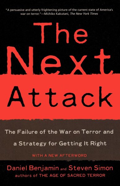 The Next Attack: The Failure of the War on Terror and a Strategy for Getting it Right cover
