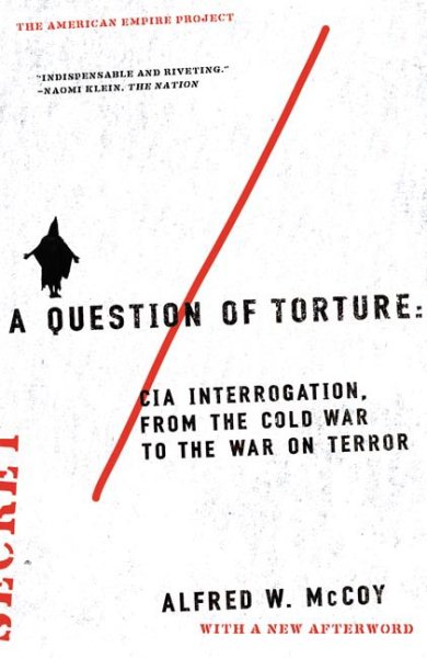 A Question of Torture: CIA Interrogation, from the Cold War to the War on Terror (American Empire Project) cover