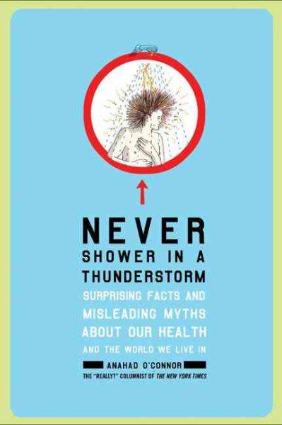 Never Shower in a Thunderstorm: Surprising Facts and Misleading Myths About Our Health and the World We Live in cover
