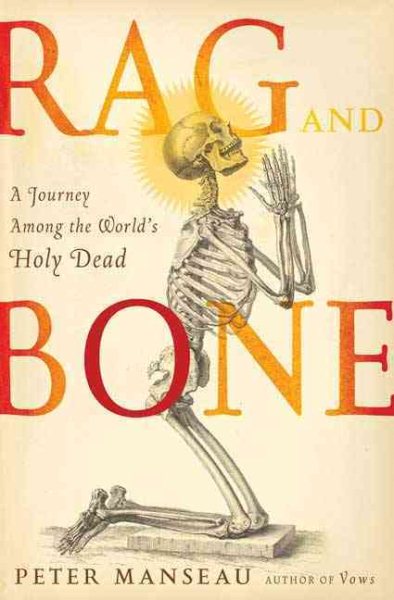 Rag and Bone: A Journey Among the World's Holy Dead