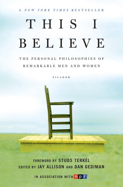 This I Believe: The Personal Philosophies of Remarkable Men and Women (This I Believe, 1)