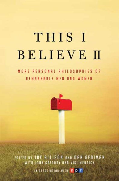 This I Believe II: More Personal Philosophies of Remarkable Men and Women cover