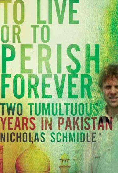 To Live or to Perish Forever: Two Tumultuous Years in Pakistan cover
