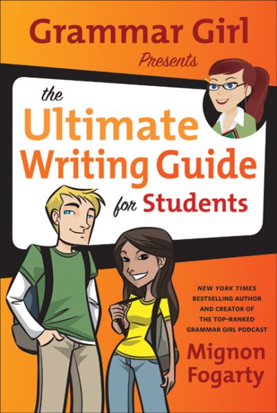 Grammar Girl Presents the Ultimate Writing Guide for Students (Quick & Dirty Tips) cover