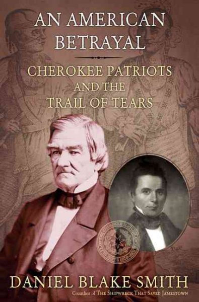 An American Betrayal: Cherokee Patriots and the Trail of Tears cover