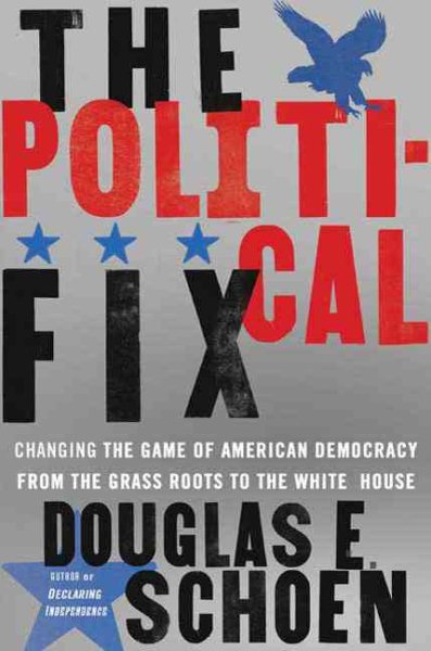 The Political Fix: Changing the Game of American Democracy, from the Grassroots to the White House cover