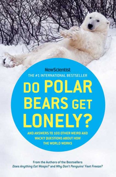 Do Polar Bears Get Lonely?: And Answers to 100 Other Weird and Wacky Questions About How the World Works cover