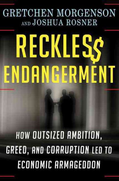 Reckless Endangerment: How Outsized Ambition, Greed, and Corruption Led to Economic Armageddon cover