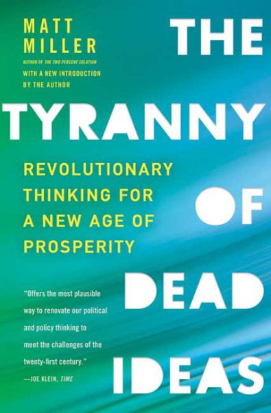 The Tyranny of Dead Ideas: Revolutionary Thinking for a New Age of Prosperity cover