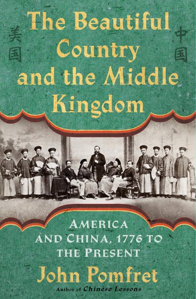The Beautiful Country and the Middle Kingdom: America and China, 1776 to the Present cover